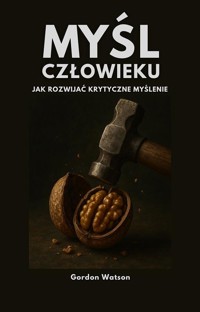 Myśl, człowieku! Jak rozwijać krytyczne myślenie - Gordon Watson - ebook