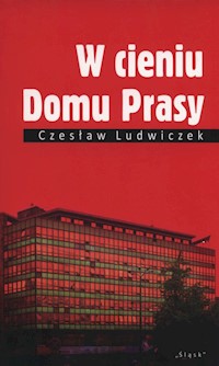 W cieniu Domu Prasy - Ludwiczek Czesław - książka