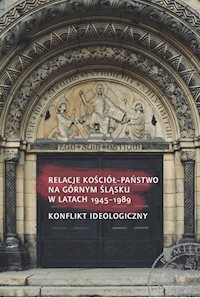 Relacje Kościół - Państwo na Górnym Śląsku w latach 1945-1989 -  - książka