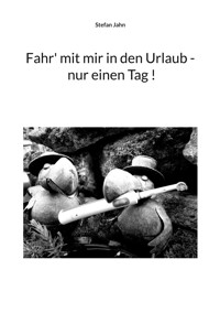 Fahr' mit mir in den Urlaub - nur einen Tag ! - Stefan Jähn - ebook