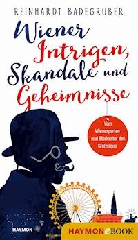 Wiener Intrigen, Skandale und Geheimnisse - Reinhardt Badegruber - ebook