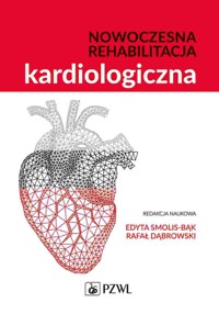 Nowoczesna rehabilitacja kardiologiczna - Edyta Smolis-Bąk, Rafał Dąbrowski - książka