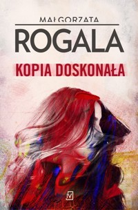 Kopia doskonała - Małgorzata Rogala - ebook + audiobook + książka
