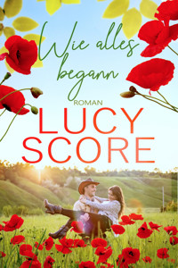 Wie alles begann: Ein Kleinstadt Liebesroman von TikTok Bestseller Autorin Lucy Score - Score Lucy - ebook