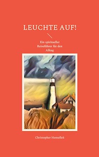 Leuchte auf! - Christopher Hensellek - ebook