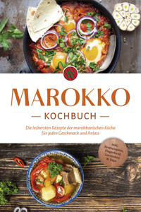 Marokko Kochbuch: Die leckersten Rezepte der marokkanischen Küche für jeden Geschmack und Anlass - inkl. Brotrezepten, Fingerfood, Getränken & Dips - Lauren Arian - ebook