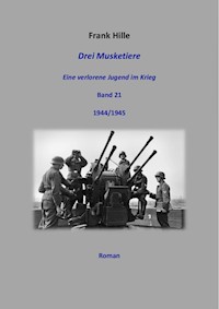 Drei Musketiere - Eine verlorene Jugend im Krieg, Band 21 - Frank Hille - ebook