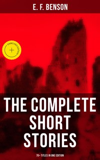 The Complete Short Stories of E. F. Benson - 70+ Titles in One Edition - E.F. Benson - ebook