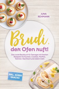 Brudi, der Ofen ruft! – Das coole Backbuch für Teenager mit freshen Rezepten für Kuchen, Cookies, Muffins, Teilchen, Nachtisch und vielem mehr – inkl. süßer Snacks - Juna Rehmann - ebook
