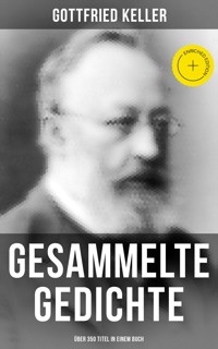 Gesammelte Gedichte (Über 350 Titel in einem Buch) - Gottfried  Keller - ebook