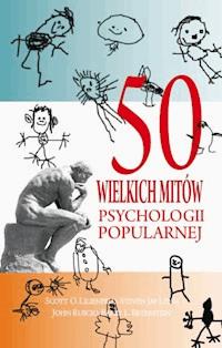 50 wielkich mitów psychologii popularnej - Scott O. Lilienfeld, Steven Jay Lynn, John Ruscio, Barry L. Beyerstein - ebook
