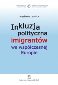 Inkluzja polityczna imigrantów we współczesnej Europie - Magdalena Lesińska - książka