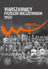 Warszawiacy przeciw bolszewikom 1920-2020 - Zarychta Michał - książka