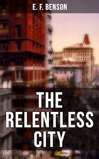 THE RELENTLESS CITY - E.F. Benson - ebook