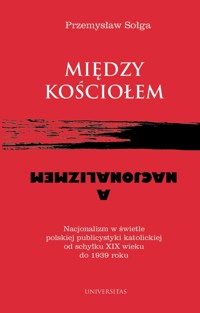 Między Kościołem a nacjonalizmem - Przemysław Sołga - ebook + książka