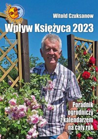 Wpływ Księżyca 2023 Poradnik ogrodniczy z kalendarzem na cały rok - Witold Czuksanow - książka