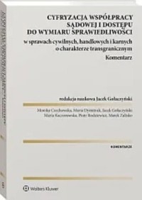 Cyfryzacja współpracy sądowej i dostępu do wymiaru sprawiedliwości w sprawach cywilnych, handlowych i karnych o charakterze transgranicznym -  - książka