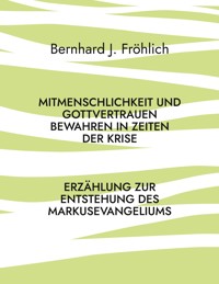 Mitmenschlichkeit und Gottvertrauen bewahren in Zeiten der Krise - Bernhard J. Fröhlich - ebook