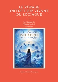 Le Voyage initiatique vivant du zodiaque - Sophie Richard-Lanneyrie - ebook