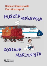 Duszek Migawka zostaje maszynistą - Goszczyki Piotr, Staniszewski Dariusz - książka