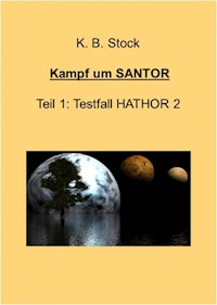 Kampf um SANTOR - Testfall HATHOR 2 - K. B. Stock - ebook