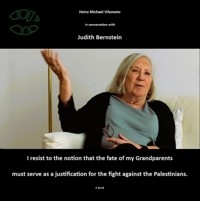 Judith Bernstein - I resist to the notion that the fate of my grandparents must serve as a justification for the fight against the Palestinians - Heinz Michael Vilsmeier (EN) - ebook