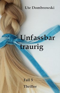Unfassbar traurig - Ute Dombrowski - ebook