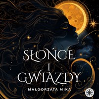 Słońce i gwiazdy - Małgorzata Mika - ebook + audiobook
