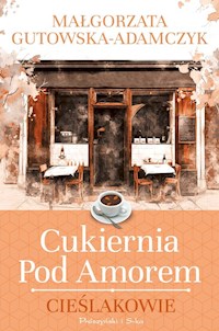 Cukiernia pod Amorem. Cieślakowie - Małgorzata Gutowska-Adamczyk - książka