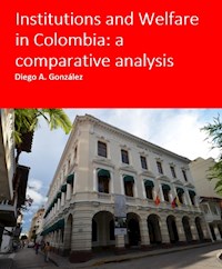 Institutions and Welfare in Colombia: a comparative analysis - Diego Gonzalez - ebook