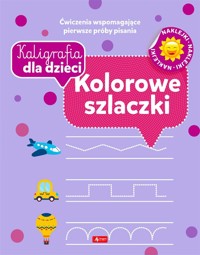 Kaligrafia dla dzieci. Kolorowe szlaczki - zbiorowa praca - książka