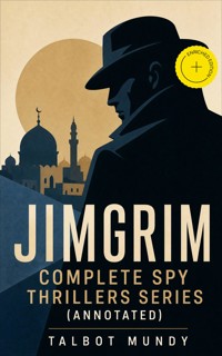 JIMGRIM - Complete Spy Thrillers Series (Annotated) - Talbot Mundy - ebook
