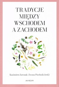 Tradycje między Wschodem a Zachodem - Jurczak Kazimierz, Piechnik Iwona, red. - książka