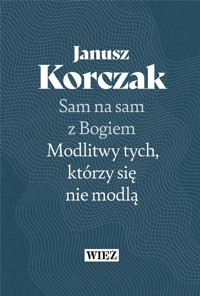 Sam na sam z Bogiem. Modlitwy tych, którzy się nie modlą - Janusz Korczak - książka