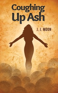 Coughing Up Ash - J. J. Moon - ebook
