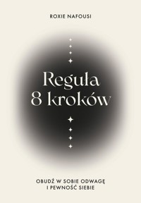 Reguła 8 kroków. Obudź w sobie odwagę i pewność siebie - Nafousi Roxie - książka