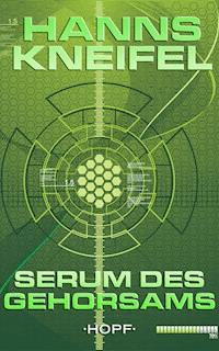 Serum des Gehorsams - Hanns Kneifel - ebook