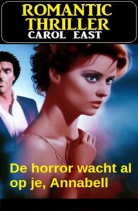 De horror wacht al op je, Annabell : Romantic Thriller - Carol East - ebook