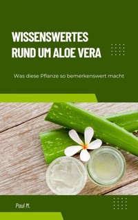 Wissenswertes Rund um Aloe Vera - Paul M. - ebook