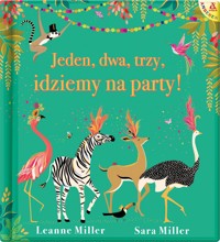 Jeden, dwa, trzy, idziemy na party! - Sara Miller, Leanne Miller - książka