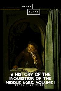 A History of the Inquisition of the Middle Ages: Volume I - Henry Charles Lea - ebook