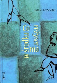 Co reżyser ma w środku - Kulczyński Jan - książka