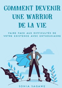 Comment devenir une Warrior de la Vie - Sonia Sagawe - ebook