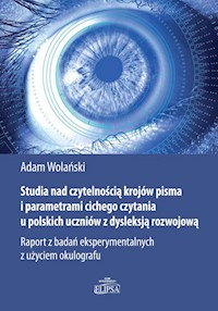 Studia nad czytelnością krojów pisma i parametrami cichego czytania u polskich uczniów z dysleksją - Wolański Adam - książka