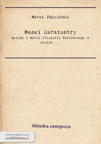 Maski Zaratustry. Motywy i wątki filozofii Nietzschego a kryzys nowoczesności - Marek Pąkciński - ebook