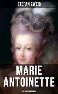 Marie Antoinette: Historischer Roman - Stefan Zweig - ebook