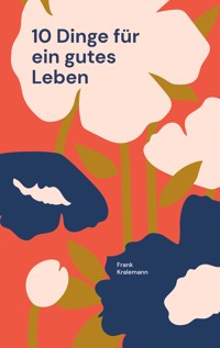 10 Dinge für ein gutes Leben - Frank Kralemann - ebook