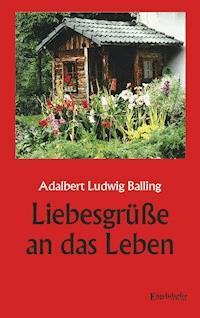 Liebesgrüße an das Leben - Adalbert Ludwig Balling - ebook