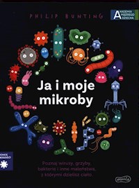 Ja i moje mikroby. Akademia mądrego dziecka. Chcę wiedzieć - Bunting Philip - książka