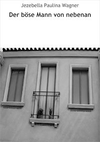 Der böse Mann von nebenan - Jezebella Paulina Wagner - ebook